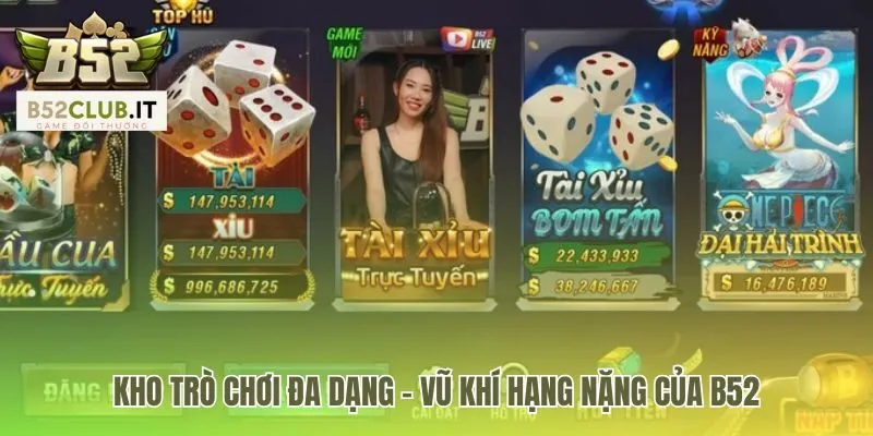 Kho game b52 club đa dạng như kho vũ khí quân sự hạng nặng